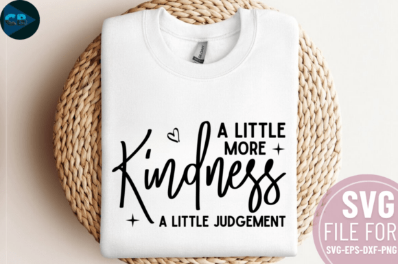 A Little More Kindness a Little Judgemen Graphics for Crafts