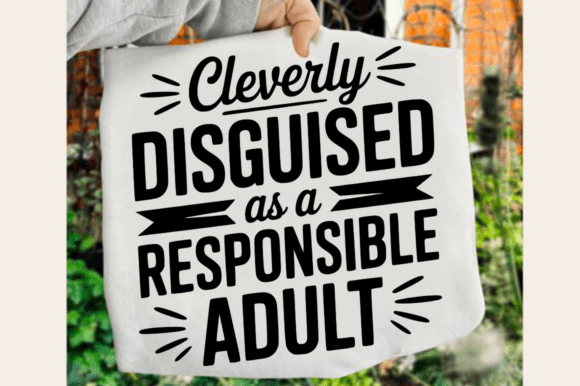 Cleverly Disguised As a Responsible Adul Graphics and Crafts