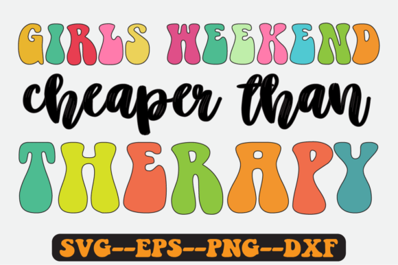 Girls Weekend Cheaper Than Therapy Svg: Graphics for Crafts