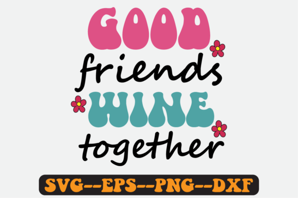 Good Friends Wine Together Retro Svg Graphics Review