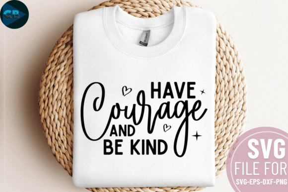 Have Courage and Be Kind SVG Design: A Crafts & Graphics Review