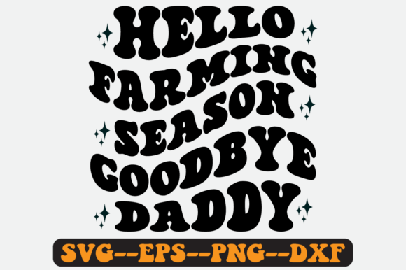 Hello Farming Season Goodbye Daddy Svg Graphics