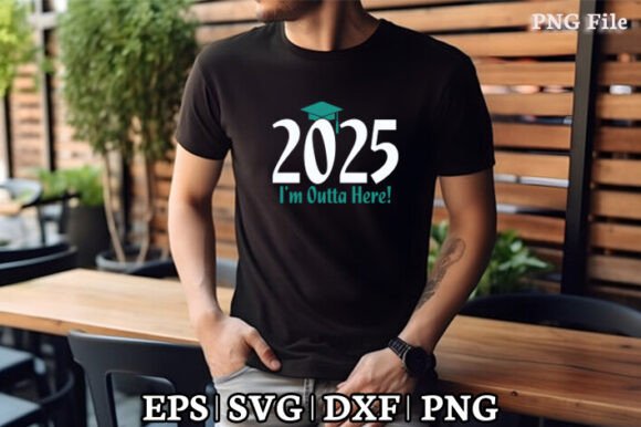 I'm Outta Here 2025 SVG PNG Graphics for Crafts