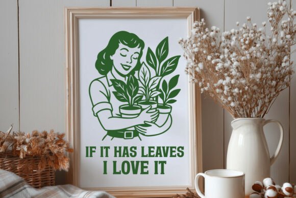 If It Has Leaves I Love It Plant SVG PNG Graphics