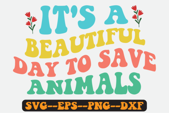 It s a Beautiful Day to Save Animals Svg: A Crafts & Graphics Review