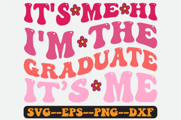 It s Me Hi I m the Graduate It s Me Svg: Graphics for Crafts