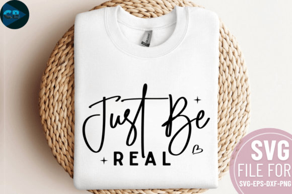 Just Be Real SVG Design for Graphics and Crafts