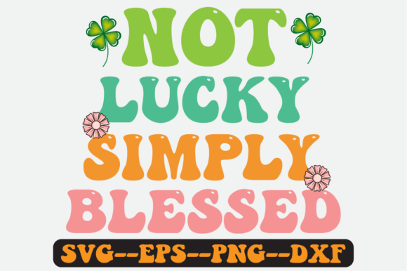 Not Lucky Simply Blessed Quote Retro Svg Graphics for Crafts