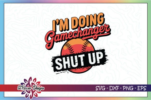 Shut Up I m Doing Game Changer Svg Base Graphics in Crafts