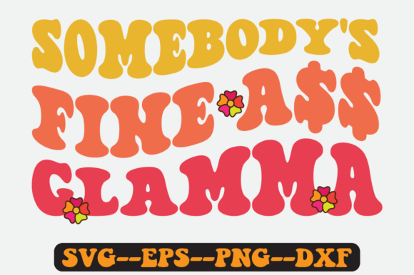 Somebody s Fine Glamma Quote Retro Svg Graphics for Crafts